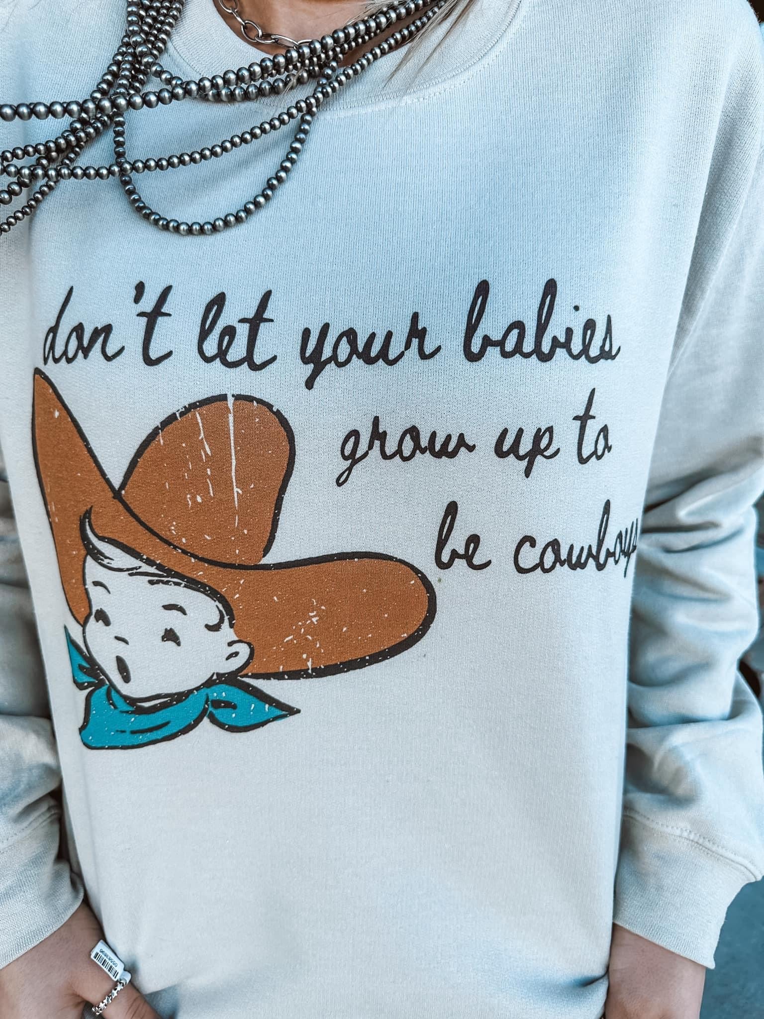 The Grow up to Be Cowboys Sweatshirt